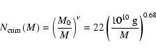 \begin{displaymath}
N_{\rm cum}\left(M\right) = \left(\frac{M_0}{M}\right)^\nu = 22 \left(\frac{10^{10}~{\rm
g}}{M}\right)^{0.68}
\end{displaymath}