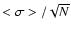$<\sigma>/\sqrt{N}$