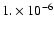 $1. \times 10^{-6}$
