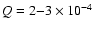 $Q=2{-}3\times10^{-4}$