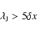 \begin{displaymath}\lambda_{\rm J}>5\delta x
\end{displaymath}