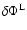 $\delta\Phi^{\rm L}$