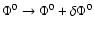$\Phi^0\rightarrow \Phi^0+\delta\Phi^0$