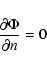 \begin{displaymath}\frac{\partial\Phi}{\partial n}=0
\end{displaymath}