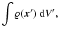 $\displaystyle \int\varrho({\vec x}^{\prime})~{\rm d}V^{\prime},$