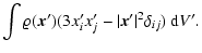 $\displaystyle \int\varrho({\vec x}^{\prime}) (3x_i^{\prime}x_j^{\prime}
-\vert{\vec x}^{\prime}\vert^2\delta_{ij})~{\rm d}V^{\prime}.$