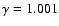 $\gamma =1.001$