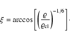 \begin{displaymath}\xi=\arccos \left[\left(\frac{\varrho}{\varrho_{\rm cl}}\right)^{-1/6} \right]\cdot
\end{displaymath}