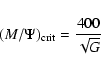 \begin{displaymath}(M/\Psi)_{\rm crit}=\frac{400}{\sqrt{G}}
\end{displaymath}