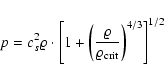 \begin{displaymath}p=c_s^2\varrho\cdot\left[1+\left(\frac{\varrho}{\varrho_{\rm crit}}
\right)^{4/3}\right]^{1/2}
\end{displaymath}