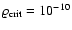 $\varrho_{\rm crit}=10^{-10}$
