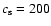 $c_{\rm s}=200$