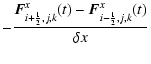 $\displaystyle -\frac{{\vec F}^x_{i+{\scriptscriptstyle 1\over \scriptscriptstyl...
...vec F}^x_{i-{\scriptscriptstyle 1\over \scriptscriptstyle 2},j,k}(t)}{\delta x}$