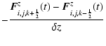 $\displaystyle -\frac{{\vec F}^z_{i,j,k+{\scriptscriptstyle 1\over \scriptscript...
...vec F}^z_{i,j,k-{\scriptscriptstyle 1\over \scriptscriptstyle 2}}(t)}{\delta z}$