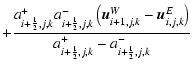 $\displaystyle +\frac{a^+_{i+{\scriptscriptstyle 1\over \scriptscriptstyle 2},j,...
...riptstyle 2},j,k}-a^-_{i+{\scriptscriptstyle 1\over \scriptscriptstyle 2},j,k}}$
