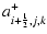 $\displaystyle a^+_{i+{\scriptscriptstyle 1\over \scriptscriptstyle 2},j,k}$