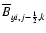 $\overline{B}_{y i,j-{\scriptscriptstyle 1\over \scriptscriptstyle 2},k}$