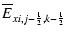 $\displaystyle \overline{E}_{x i,j-{\scriptscriptstyle 1\over \scriptscriptstyle 2},k-{\scriptscriptstyle 1\over \scriptscriptstyle 2}}$