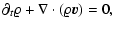 $\displaystyle \partial_t\varrho +\nabla\cdot(\varrho {\vec v}) = 0,$