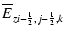 $\displaystyle \overline{E}_{z i-{\scriptscriptstyle 1\over \scriptscriptstyle 2},j-{\scriptscriptstyle 1\over \scriptscriptstyle 2},k}$
