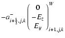 $\displaystyle -a^-_{i+{\scriptscriptstyle 1\over \scriptscriptstyle 2},j,k}\left(\begin{array}{c}0\\  -E_z\\  E_y\end{array}\right)^W_{i+1,j,k}$