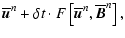 $\displaystyle \overline{\vec u}^n+\delta t\cdot{F}
\left[\overline{\vec u}^n,\overline{\vec B}^n\right],$