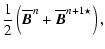 $\displaystyle \frac{1}{2}\left(\overline{\vec B}^n
+\overline{\vec B}^{n+1\star}\right),$