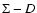 ${\Sigma -D}$