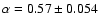 $\alpha = 0.57 \pm 0.054$