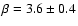 $\beta=3.6\pm0.4$
