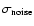$\sigma_{\rm noise}$