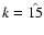 $k=\hat{15}$