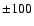 $\pm100$