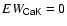 $EW_{\mathsf{CaK}}=0$