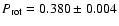 $P_{\mathsf{rot}}=0.380\pm0.004$
