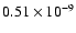 $0.51 \times
10^{-9}$