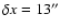 $\delta x = 13''$