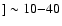 $] \sim
10{-}40$