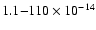 $1.1{-} 110 \times 10^{-14}$