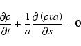 \begin{displaymath}
\frac{\partial{\rho}}{\partial{t}}+\frac{1}{a}\frac{\partial\left({\rho}{v}{a}\right)}{\partial{s}}=0
\end{displaymath}