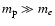$m_{\rm p}\gg m_{e}$