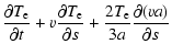 $\displaystyle \frac{\partial{T}_{{\rm e}}}{\partial{t}}+{v}\frac{\partial{T}_{{...
...tial{s}}+\frac{2T_{{\rm e}}}{3a}\frac{\partial{\left({va}\right)}}{\partial{s}}$