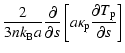 $\displaystyle \frac{2}{3nk_{{\rm B}}a}\frac{\partial}{\partial{s}}\left[a{\kappa}_{{\rm p}}\frac{\partial{T_{{\rm p}}}}{\partial{s}}\right]$