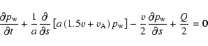 \begin{displaymath}
\frac{\partial{p_{{\rm w}}}}{\partial{t}}+\frac{1}{a}\frac{\...
...c{v}{2}\frac{\partial{p_{{\rm w}}}}{\partial{s}}+\frac{Q}{2}=0
\end{displaymath}