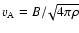 $v_{\rm A}=B/\!\sqrt{4\pi\rho}$