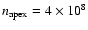 $n_{\rm apex}=4 \times 10^{8}$