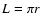 $L=\pi{r}$