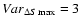 $Var_{\Delta S \max}=3$