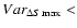 $Var_{\Delta S \max}<$