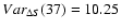 $Var_{\Delta S}(37) = 10.25$